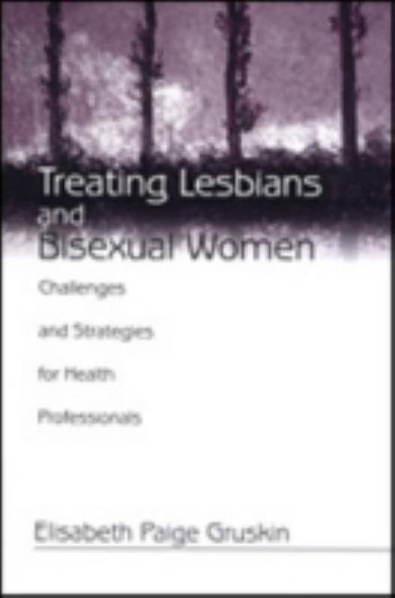 Cover for Elisabeth Paige Gruskin · Treating Lesbians and Bisexual Women: Challenges and Strategies for Health Professionals (Hardcover Book) (1999)