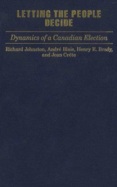 Letting the People Decide: Dynamics of a Canadian Election - Richard Johnston - Books - McGill-Queen's University Press - 9780773509443 - September 15, 1992