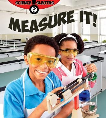 Measure It - Science Sleuths - Paula Smith - Kirjat - Crabtree Publishing Co,US - 9780778715443 - lauantai 30. toukokuuta 2015