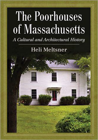 Cover for Heli Meltsner · The Poorhouses of Massachusetts: a Cultural and Architectural History (Paperback Book) (2012)