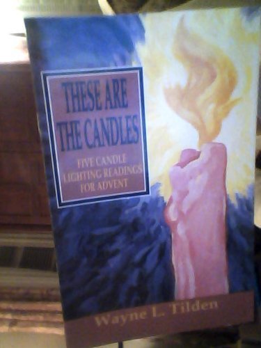 Cover for Wayne L. Tilden · These Are the Candles: Five Candle Lighting Readings for Advent (Paperback Book) (1997)