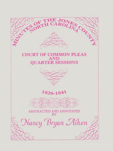 Cover for Nancy Bryan Aiken · Minutes of the Jones County, North Carolina, Court of Common Pleas and Quarter Sessions, 1826-1841 (Paperback Book) (2009)