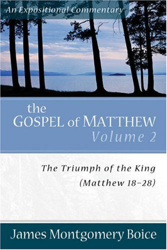 Cover for James Montgomery Boice · The Gospel of Matthew: the Triumph of the King, Matthew 18-28 (Expositional Commentary) (Paperback Book) (2006)