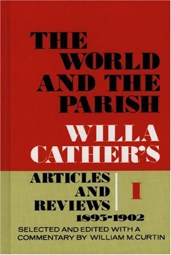 The World and the Parish, Volume 1: Willa Cather's Articles and Reviews, 1893-1902 - Willa Cather - Kirjat - University of Nebraska Press - 9780803215443 - sunnuntai 1. maaliskuuta 1970