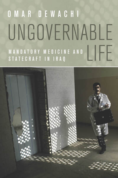 Cover for Omar Dewachi · Ungovernable Life: Mandatory Medicine and Statecraft in Iraq (Hardcover Book) (2017)