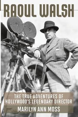 Cover for Marilyn Ann Moss · Raoul Walsh: The True Adventures of Hollywood's Legendary Director - Screen Classics (Paperback Book) (2013)