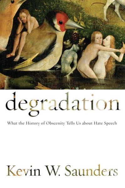 Cover for Kevin W. Saunders · Degradation: What the History of Obscenity Tells Us about Hate Speech (Hardcover Book) (2011)