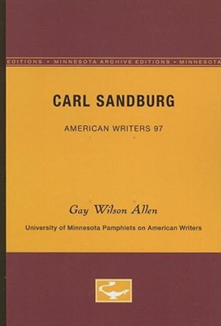Cover for Gay Wilson Allen · Carl Sandburg - American Writers 97: University of Minnesota Pamphlets on American Writers (Paperback Book) [Minnesota Archive Editions edition] (1972)