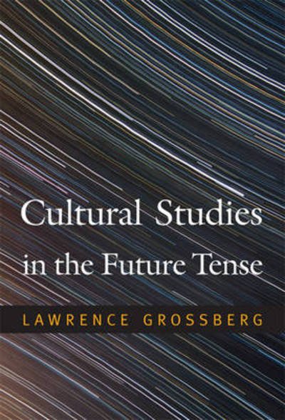 Cover for Lawrence Grossberg · Cultural Studies in the Future Tense (Gebundenes Buch) (2010)