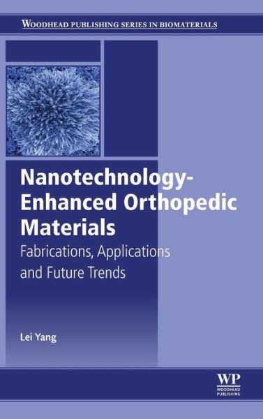 Cover for Yang, Lei (Professor, Orthopaedic Institute and the Department of Orthopaedics, the First Affiliated Hospital, Soochow University, China) · Nanotechnology-Enhanced Orthopedic Materials: Fabrications, Applications and Future Trends - Woodhead Publishing Series in Biomaterials (Hardcover Book) (2015)