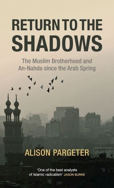 Cover for Alison Pargeter · Return to the Shadows: The Muslim Brotherhood and an-Nahda Since the Arab Spring (Innbunden bok) (2016)