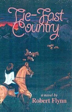 Cover for Robert Flynn · Tie-fast Country: a Novel / by Robert Flynn. (Gebundenes Buch) (2001)