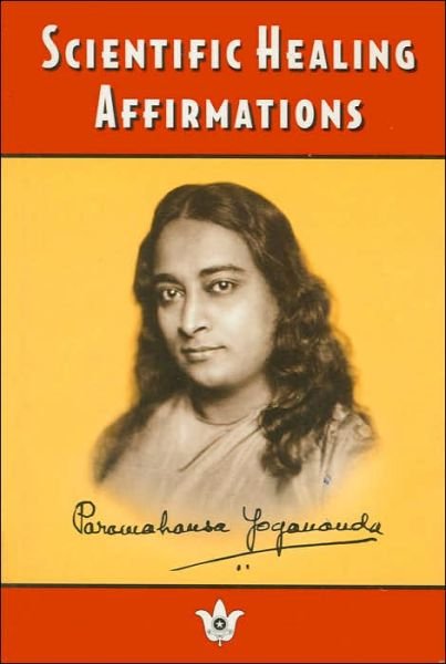 Scientific Healing Affirmations - Paramahansa Yogananda - Books - SELF-REALIZATION FELLOWSHIP PUBLISHERS - 9780876121443 - March 1, 1987