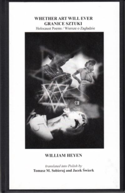 Cover for William Heyen · Whether Art Will Ever / Granice Sztuki: Holocaust Poems / Wiersze O Zagladzie (Hardcover Book) (2021)