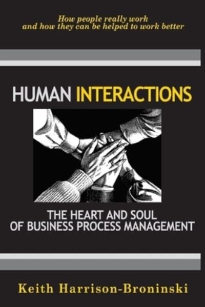 Cover for Keith Harrison-Broninski · Human Interactions: The Heart And Soul Of Business Process Management (Paperback Book) (2005)