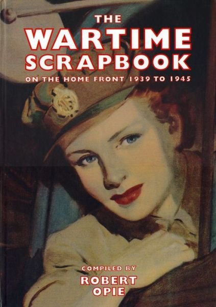 Cover for Robert Opie · Wartime Scrapbook: the Home Front 1939-1945 (Hardcover Book) (2020)