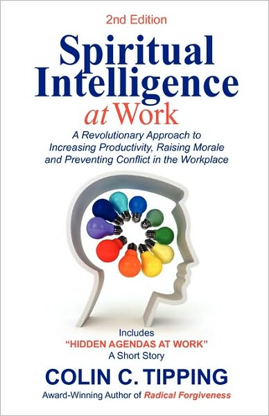 Spiritual Intelligence at Work: A RADICAL Approach to Increasing Productivity, Raising Morale & Preventing Conflict in the Workplace - Colin C Tipping - Bøger - Global 13 Publications Co - 9780970481443 - 2010