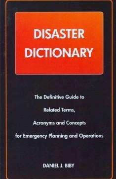 Cover for Daniel J. Bibby · Disaster Dictionary: The Definitive Guide to Related Terms, Acronyms and Concepts for Emergency Planning and Operations (Hardcover Book) (2005)