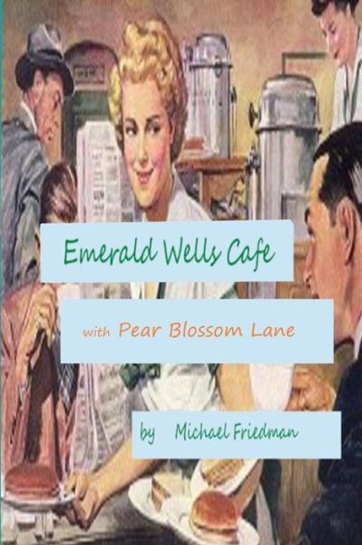 Cover for Michael Friedman · Emerald Wells Cafe and Pear Blossom Lane (Paperback Book) (2015)