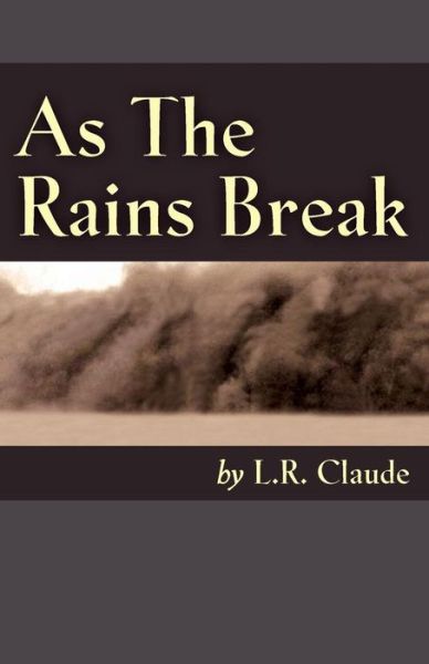 Cover for L.r. Claude · As the Rains Break (Pocketbok) (2013)