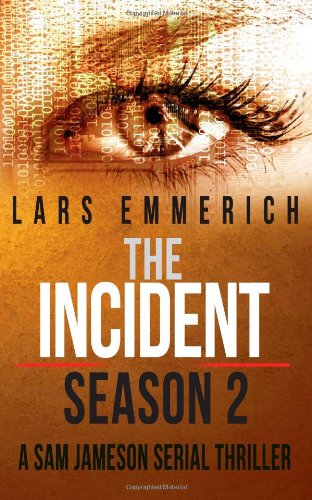 Cover for Lars Emmerich · The Incident - Season 2 - a Sam Jameson Serial Thriller: Episodes 5 Through 8 of the Incident, a Special Agent Sam Jameson Conspiracy Thriller ... Sam Jameson Conspiracy Thrillers) (Volume 10) (Paperback Book) (2014)