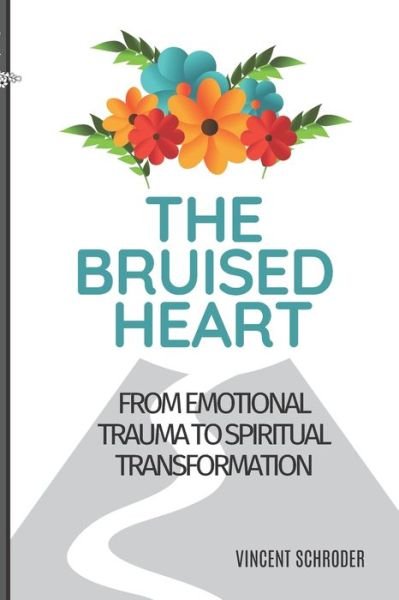 Cover for Vincent Schroder · Bruised Heart From Emotional Trauma to Spiritual Transformation (Bok) (2020)