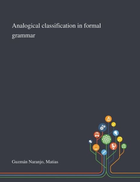 Cover for Matías Guzmán Naranjo · Analogical Classification in Formal Grammar (Paperback Book) (2020)