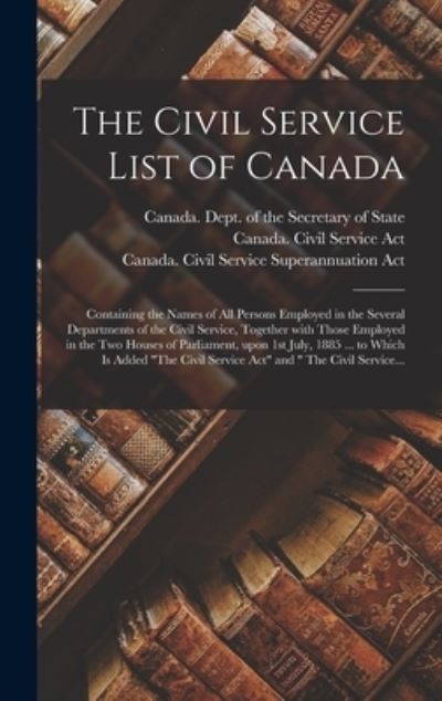 Cover for Canada Dept of the Secretary of State · The Civil Service List of Canada [microform] (Hardcover Book) (2021)