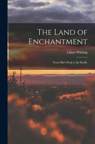 Cover for Lilian 1847-1942 Whiting · The Land of Enchantment (Paperback Book) (2021)