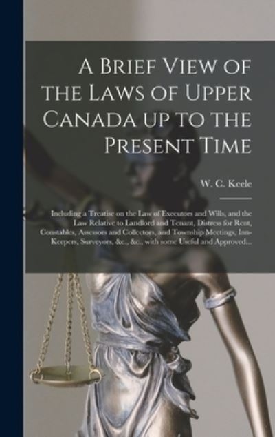 Cover for W C (William Conway) 1798-1 Keele · A Brief View of the Laws of Upper Canada up to the Present Time [microform] (Gebundenes Buch) (2021)