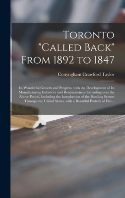 Cover for Conyngham Crawford 1823-1898 Taylor · Toronto called Back From 1892 to 1847 [microform] (Hardcover Book) (2021)