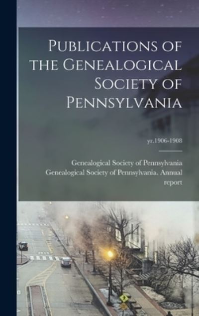 Cover for Genealogical Society of Pennsylvania · Publications of the Genealogical Society of Pennsylvania; yr.1906-1908 (Hardcover Book) (2021)