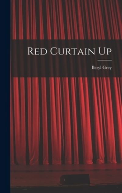 Cover for Beryl 1927- Grey · Red Curtain Up (Hardcover bog) (2021)