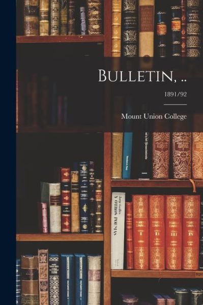 Cover for Mount Union College · Bulletin, ..; 1891/92 (Paperback Book) (2021)