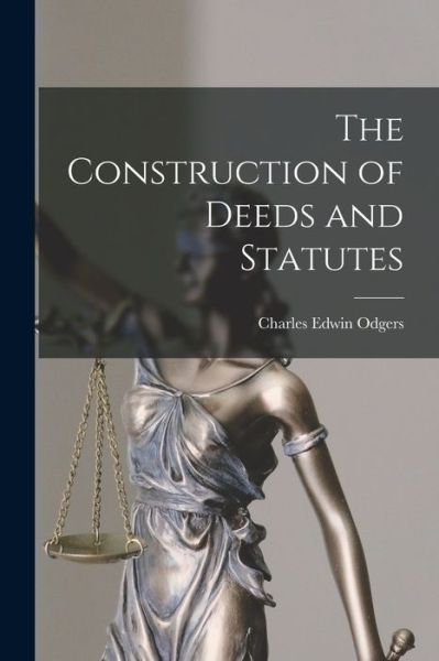 Cover for Charles Edwin Odgers · Construction of Deeds and Statutes (Book) (2022)