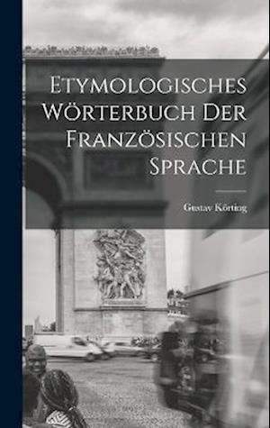 Cover for Gustav Körting · Etymologisches Wörterbuch der Französischen Sprache (Book) (2022)