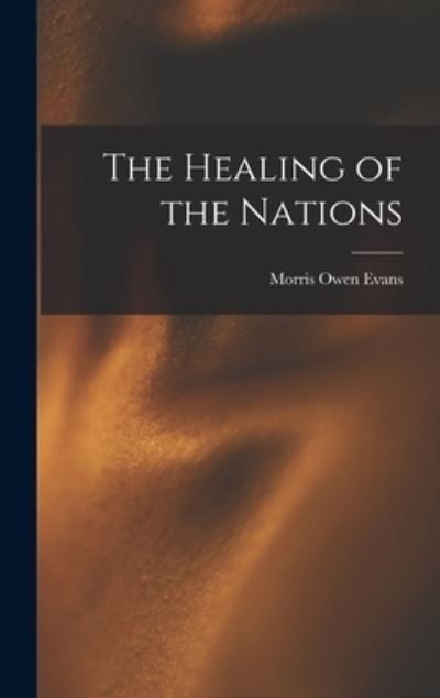 Cover for Morris Owen Evans · Healing of the Nations (Book) (2022)