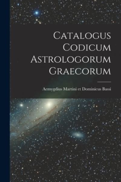 Cover for Aemygdius Martini Et Dominicus Bassi · Catalogus Codicum Astrologorum Graecorum (Bok) (2022)