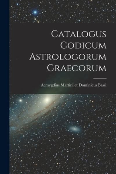 Cover for Aemygdius Martini Et Dominicus Bassi · Catalogus Codicum Astrologorum Graecorum (Book) (2022)