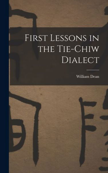 Cover for William Dean · First Lessons in the Tie-Chiw Dialect (Book) (2022)