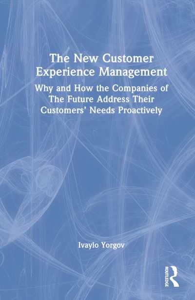 Cover for Ivaylo Yorgov · The New Customer Experience Management: Why and How the Companies of the Future Address Their Customers' Needs Proactively (Hardcover Book) (2022)