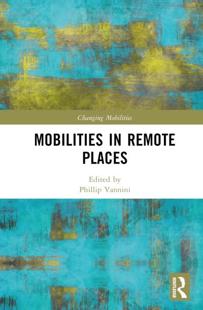 Cover for Phillip Vannini · Mobilities in Remote Places - Changing Mobilities (Hardcover Book) (2023)