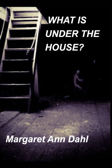 Cover for Margaret Ann Dahl · What is under the house? (Paperback Bog) (2021)