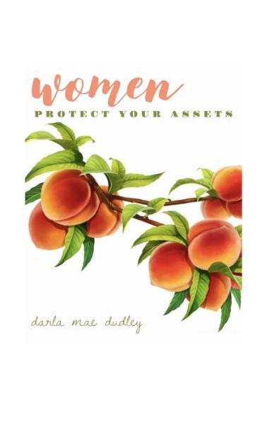 Cover for Darla Mae Dudley · Women... Protect Your Assets (Paperback Book) (2019)