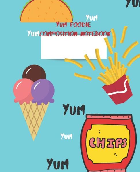 Yum Foodie Composition Notebook - Mom Busy - Książki - Independently published - 9781086026443 - 28 lipca 2019