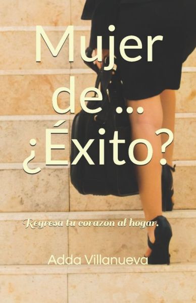 Cover for Adda Villanueva · Mujer de ... ¿Éxito? (Taschenbuch) (2019)