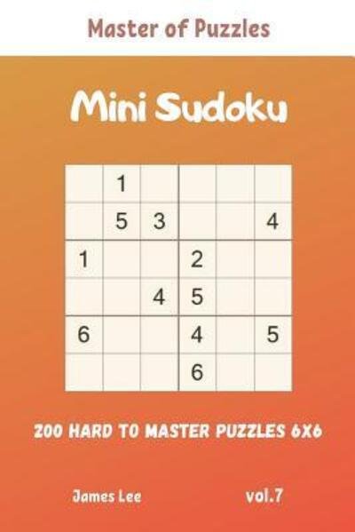 Cover for James Lee · Master of Puzzles - Mini Sudoku 200 Hard to Master Puzzles 6x6 vol.7 (Paperback Book) (2019)