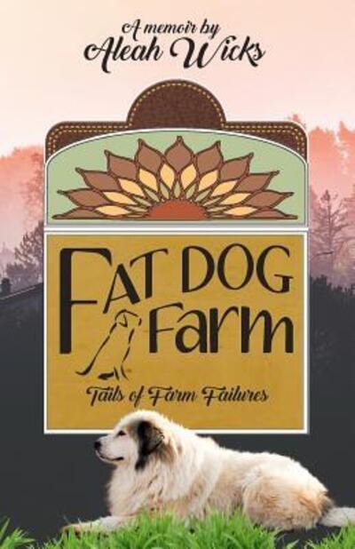 Cover for Aleah Wicks · Fat Dog Farm (Pocketbok) (2019)