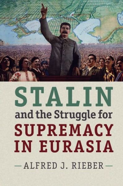 Cover for Rieber, Alfred J. (University of Pennsylvania) · Stalin and the Struggle for Supremacy in Eurasia (Paperback Bog) (2015)