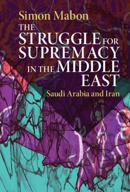 Cover for Mabon, Simon (Lancaster University) · The Struggle for Supremacy in the Middle East: Saudi Arabia and Iran (Paperback Book) (2023)